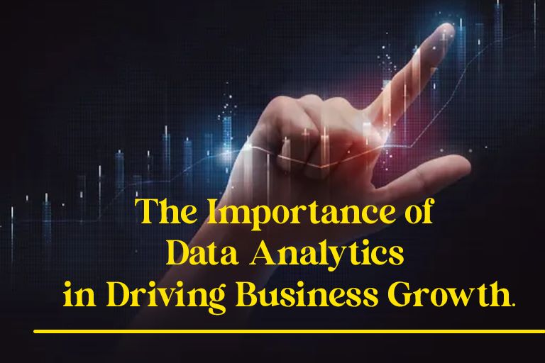The Importance of Data Analytics in Driving Business Growth