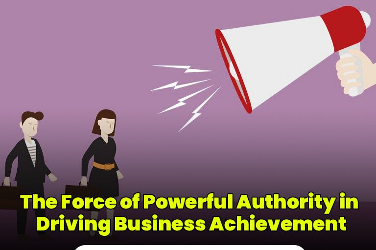 The Force of Powerful Authority in Driving Business Achievement