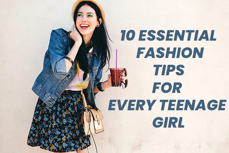 10 Essential Fashion Tips for Every Teenage Girl