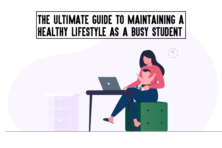 The Ultimate Guide to Maintaining a Healthy Lifestyle as a Busy Student